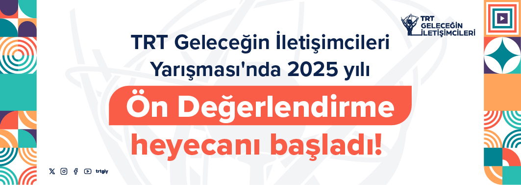 TRT Geleceğin İletişimcileri Yarışması'nda 2025 yılı Ön Değerlendirme heyecanı başladı!