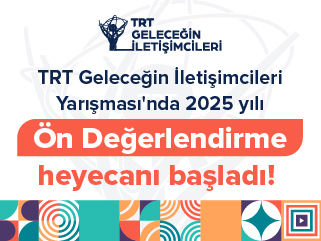 TRT Geleceğin İletişimcileri Yarışması'nda 2025 yılı Ön Değerlendirme heyecanı başladı!
