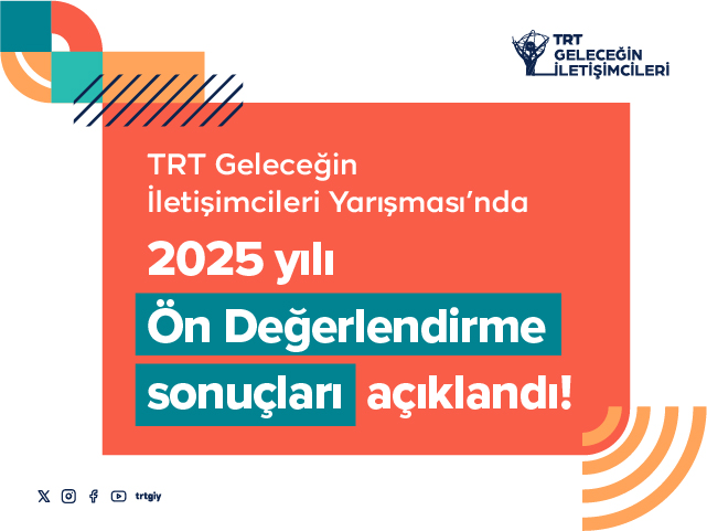 TRT Geleceğin İletişimcileri Yarışması'nda 2025 yılı ön değerlendirme sonuçları açıklandı!
